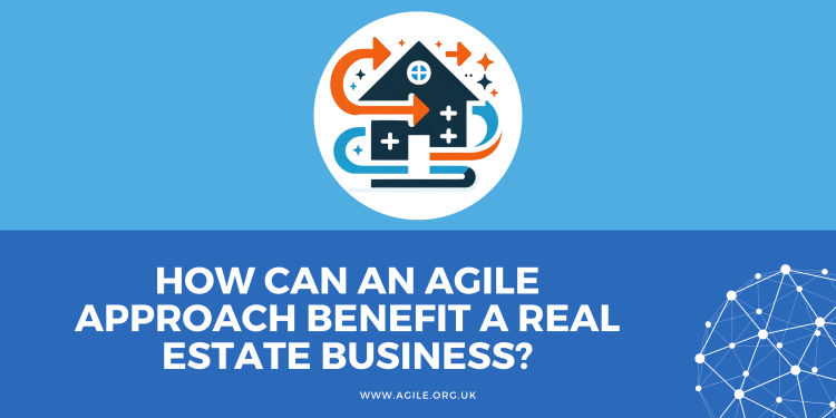 How Can an Agile Approach Benefit a Real Estate Business?