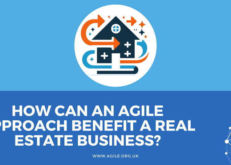 How Can an Agile Approach Benefit a Real Estate Business?